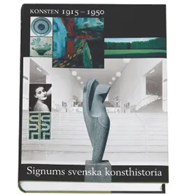 Konsten 1915-1950 - Signums svenska konsthistoria; Sofia Danielson; 2002