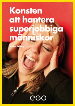 Konsten att hantera superjobbiga människor; Stefan Ekberg; 2013