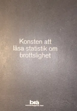 Konsten att läsa statistik om brottslighet / [redaktörer; Tove Sporre, Robeert Standar; 2006