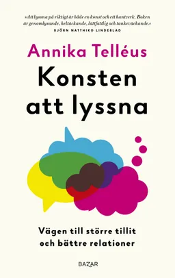 Konsten att lyssna : vägen till större tillit och bättre relationer; Annika Telléus; 2020