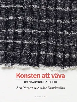 Konsten att väva : en praktisk handbok; Åsa Pärson, Amica Sundström; 2021