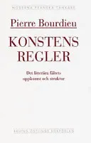 Konstens regler : det litterära fältets uppkomst och struktur; Pierre Bourdieu; 2000