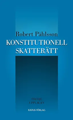 Konstitutionell skatterätt; Robert Påhlsson; 2013