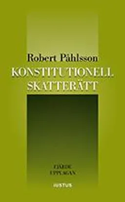 Konstitutionell skatterätt; Robert Påhlsson; 2018