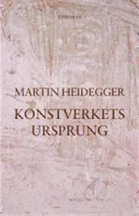 Konstverkets ursprung; Martin Heidegger; 2005