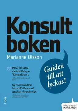 Konsultboken : guiden till att lyckas; Marianne Olsson; 2015