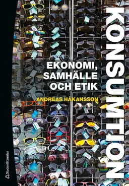 Konsumtion : ekonomi, samhälle och etik; Andreas Håkansson; 2017