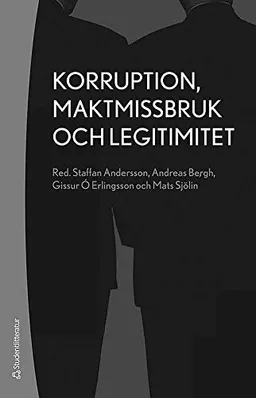 Korruption, maktmissbruk och legitimitet; Staffan Andersson, Andreas Bergh, Gissur Ò Erlingsson, Mats Sjölin; 2014