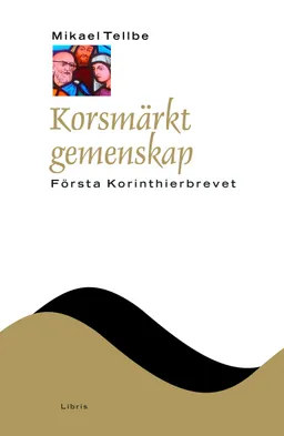 Korsmärkt gemenskap : Första Korinthierbrevet; Mikael Tellbe; 2011