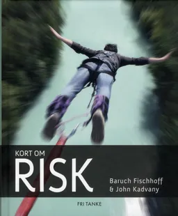 Kort om risk; Baruch Fischhoff, John Kadvany; 2012