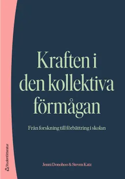 Kraften i den kollektiva förmågan : från forskning till förbättring i skolan; Jennie Donohoo, Steven Katz; 2022