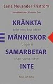 Kränkta människor samarbetar inte; Lena Nevander Friström, Christina Zaar; 2001