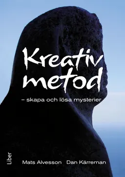 Kreativ metod : skapa och lösa mysterier; Mats Alvesson, Dan Kärreman; 2012