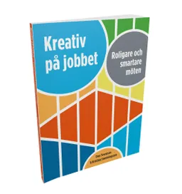 Kreativ på jobbet : roligare och smartare möten; Ewa Svensson, Kristina Swenningsson; 2015