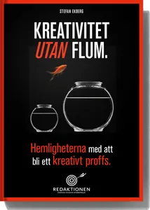 Kreativitet utan flum - Hemligheterna med att bli ett kreativt proffs; Stefan Ekberg; 2014