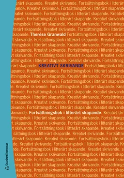 Kreativt skrivande : fortsättningsbok i litterärt skapande; Therése Granwald; 2024