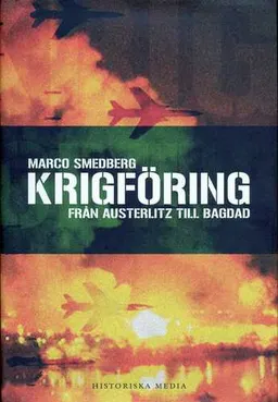 Krigföring : från Austerlitz till Bagdad; Marco Smedberg; 2005