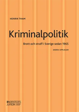 Kriminalpolitik : brott & straff i Sverige sedan 1965; Henrik Tham; 2022