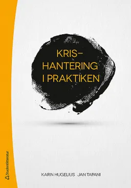 Krishantering i praktiken; Karin Hugelius, Jan Tapani; 2017