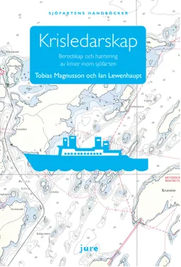 Krisledarskap : beredskap och hantering av kriser inom sjöfarten; Tobias Magnusson, Ian Lewenhaupt; 2013