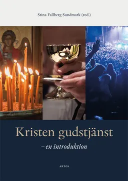 Kristen gudstjänst : en introduktion; Stina Fallberg Sundmark, Stephan Borgehammar, Sven-Erik Brodd, Ninna Edgardh, Anders Ekenberg, Sune Fahlgren, Joel Halldorf, Britt-Inger Johansson, Mattias Lundberg, Mikael Löwegren, Mikael Sundkvist; 2018