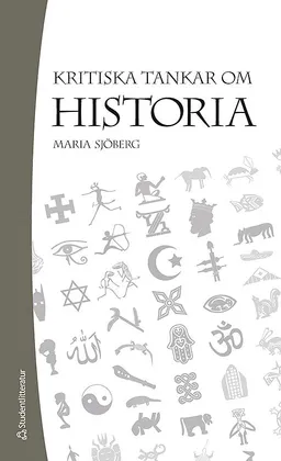 Kritiska tankar om historia; Maria Sjöberg; 2012