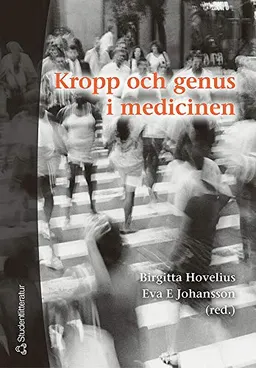 Kropp och genus i medicinen; Birgitta Hovelius, Eva E Johansson; 2004