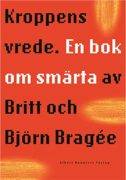 Kroppens vrede : En bok om smärta; Björn Bragée; 1999