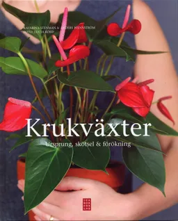 Krukväxter : ursprung, skötsel & förökning; Katarina Stenman, Anders Wennström; 2007