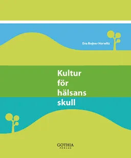 Kultur för hälsans skull; Eva Bojner Horwitz; 2011