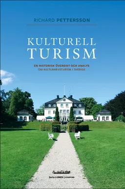 Kulturell turism : en historisk översikt och analys om kulturarvsturism i Sverige; Richard Pettersson; 2021