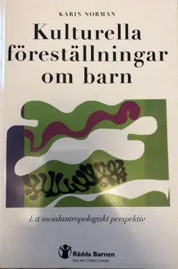 Kulturella Föreställningar om Barn : ett Socialantropologiskt Perspektiv; Karin Norman; 1996