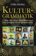 Kulturgrammatik - hur du ökar din förmåga att umgås över gränserna; Gillis Herlitz; 2007