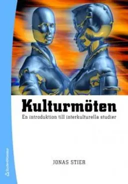 Kulturmöten : en introduktion till interkulturella studier; Jonas Stier; 2009