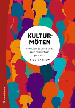 Kulturmöten : interkulturell omvårdnad med normkritiska perspektiv; Tide Garnow; 2021