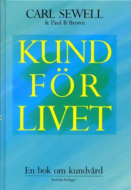 Kund för livet - En bok om kundvård; Carl Sewell; 1991