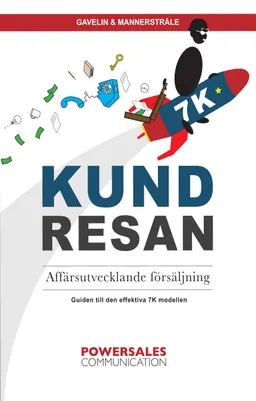 Kundresan : affärsutvecklande försäljning - så får du fler och lyckligare nyckelkunder med 7K-modellen; Urban Gavelin, Henrik Mannerstråle; 2017