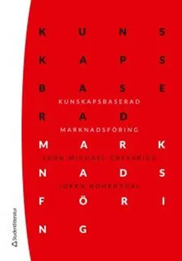 Kunskapsbaserad marknadsföring; Leon Caesarius, Jukka Hohenthal; 2016