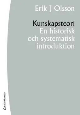 Kunskapsteori : en historisk och systematisk introduktion; Erik J. Olsson; 2021