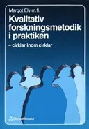 Kvalitativ forskningsmetodik i praktiken; Margot Ely, Ann McCormack Steinmetz, Diane Garner, Teri Friedman, Margot Anzul; 1993