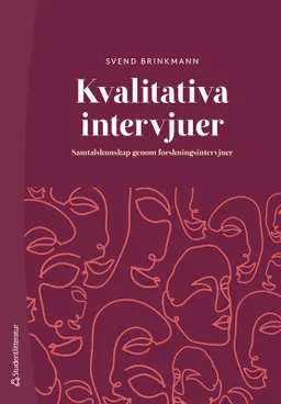 Kvalitativa intervjuer : samtalskunskap genom forskningsintervjuer; Svend Brinkmann; 2024