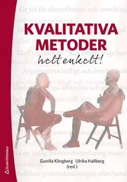 Kvalitativa metoder helt enkelt!; Gunilla Klingberg, Ulrika Hallberg, Carl Martin Allwood, Mats Börjesson, Annika Capelán, Lotta Dellve, Febe Friberg, Kristina Göransson, Magnus Hakeberg, Åke Ingerman, Joakim Isaksson, Rickard Jonsson, Cecilia Larsdotter, Staffan Larsson, Maria Nyström, Jonas Ringström, Hans Thulesius, Ulla Wide, Joakim Öhlén; 2021