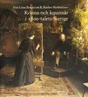 Kvinna och konstnär i 1800-talets Sverige; Eva-Lena Bengtsson, Barbro Werkmäster; 2004