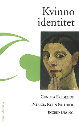 Kvinnoidentitet : dynamisk kvinnopsykologi i ett livsloppsperspektiv; Gunilla Fredelius, Patricia Klein Frithiof, Ingrid Ursing; 2000