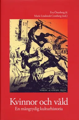 Kvinnor och våld : en mångtydig kulturhistoria; Eva Österberg, Marie Lindstedt Cronberg; 2005