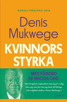 Kvinnors styrka : vad jag lärt mig av kampen på det sexuella våldets frontlinje; Denis Mukwege; 2022