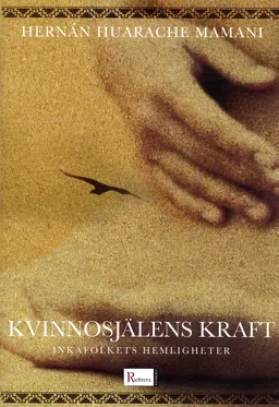 Kvinnosjälens kraft : inkafolkets hemligheter; Hernán Huarache Mamani; 2005