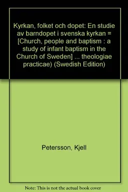 Kyrkan, folket och dopet: en studie av barndopet i svenska kyrkanVolym 35 av Bibliotheca theologiae practicae, ISSN 0519-9859; Kjell Petersson; 1977