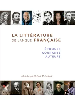 La littérature de langue française : époques, courants, auteurs; Mari Bacquin, Carla K. Cariboni; 2019