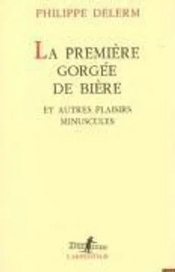 La premiere gorgee de biere; Philippe Delerm; 2003